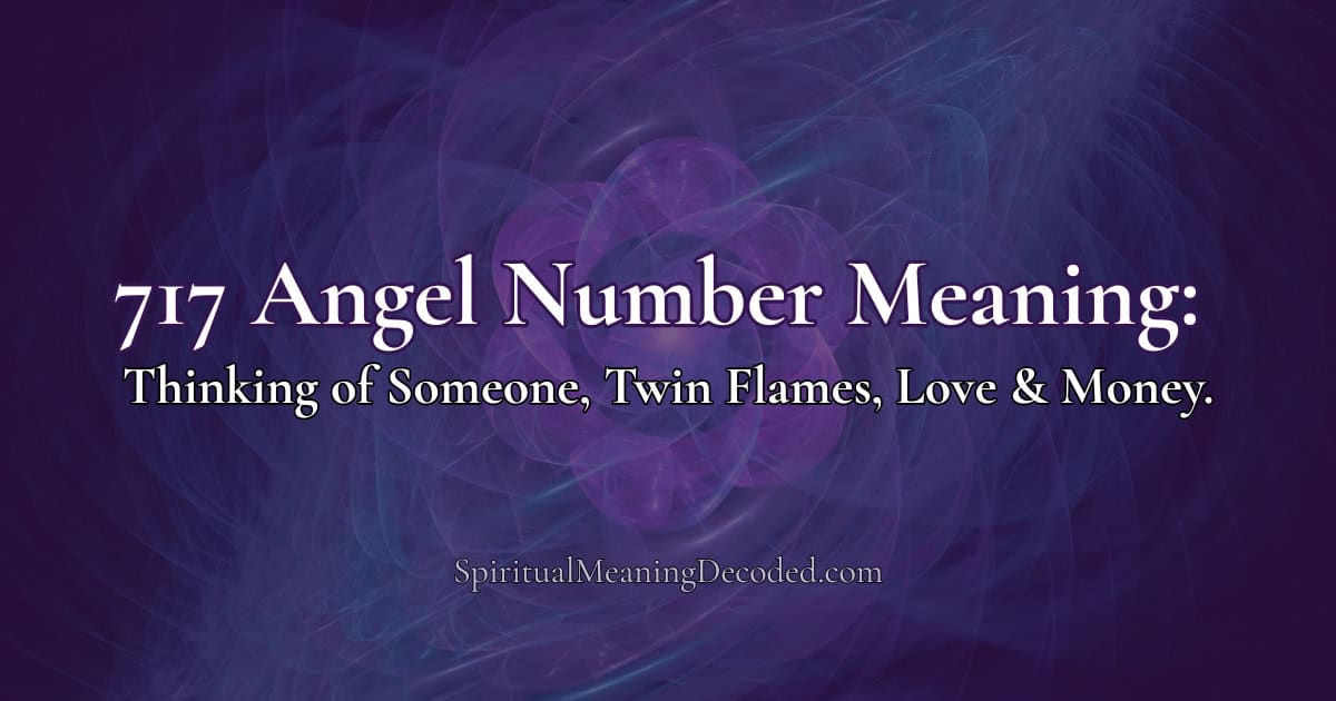 717 Angel Number Meaning: Thinking of Someone, Twin Flames, Love & Money.